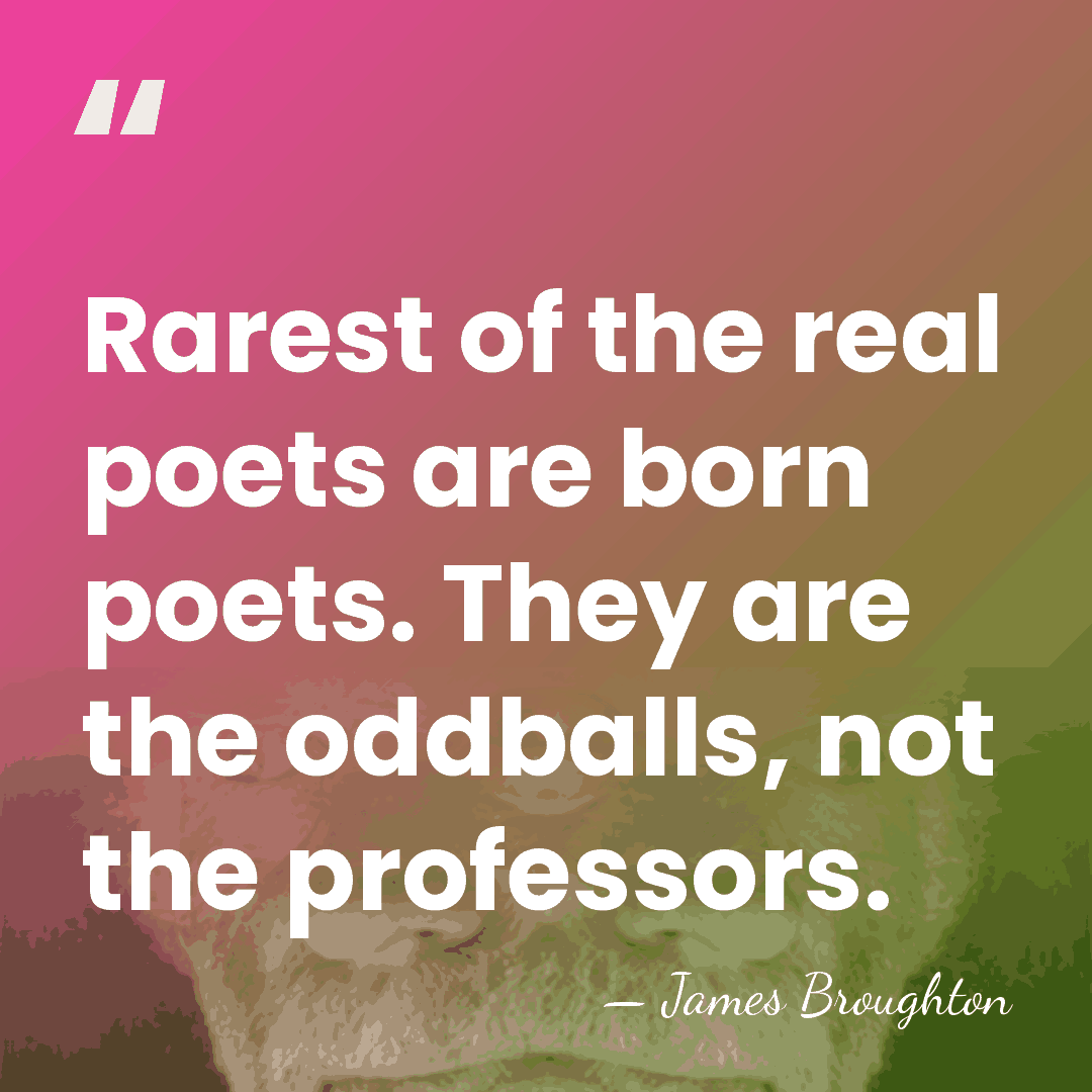 Rarest of the real poets are born poets. They are the oddballs,&hellip; - James Broughton