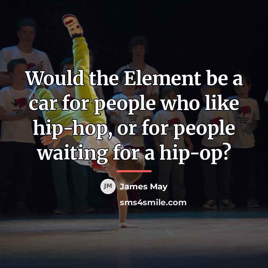 “Would the Element be a car for people who like…” quote by James May