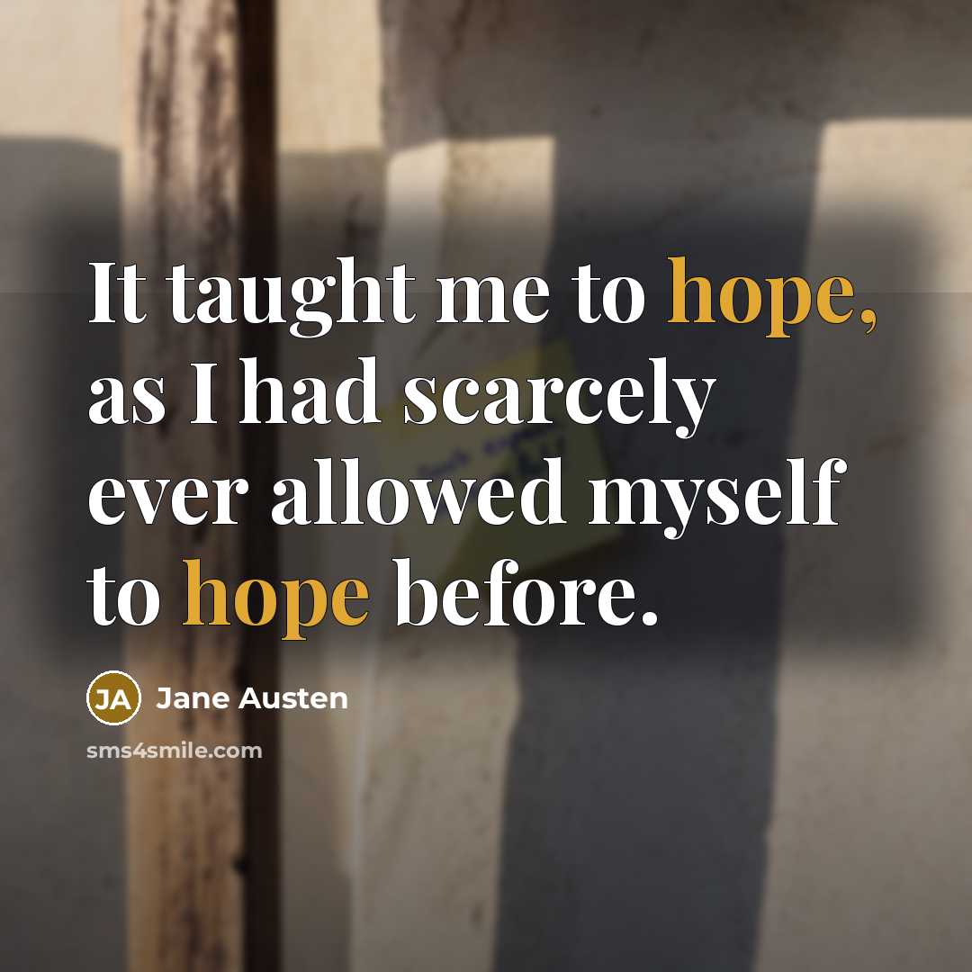 “It taught me to hope, as I had scarcely ever…” quote by Jane Austen
