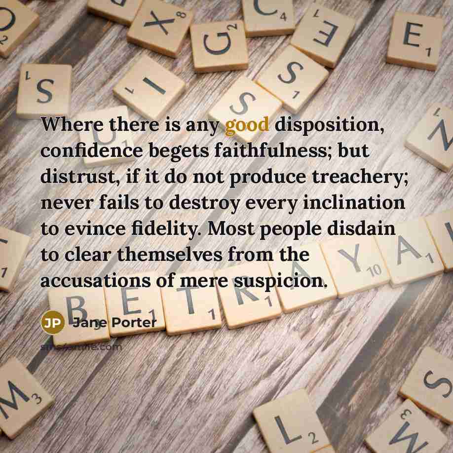 “Where there is any good disposition, confidence begets faithfulness; but…” quote by Jane Porter