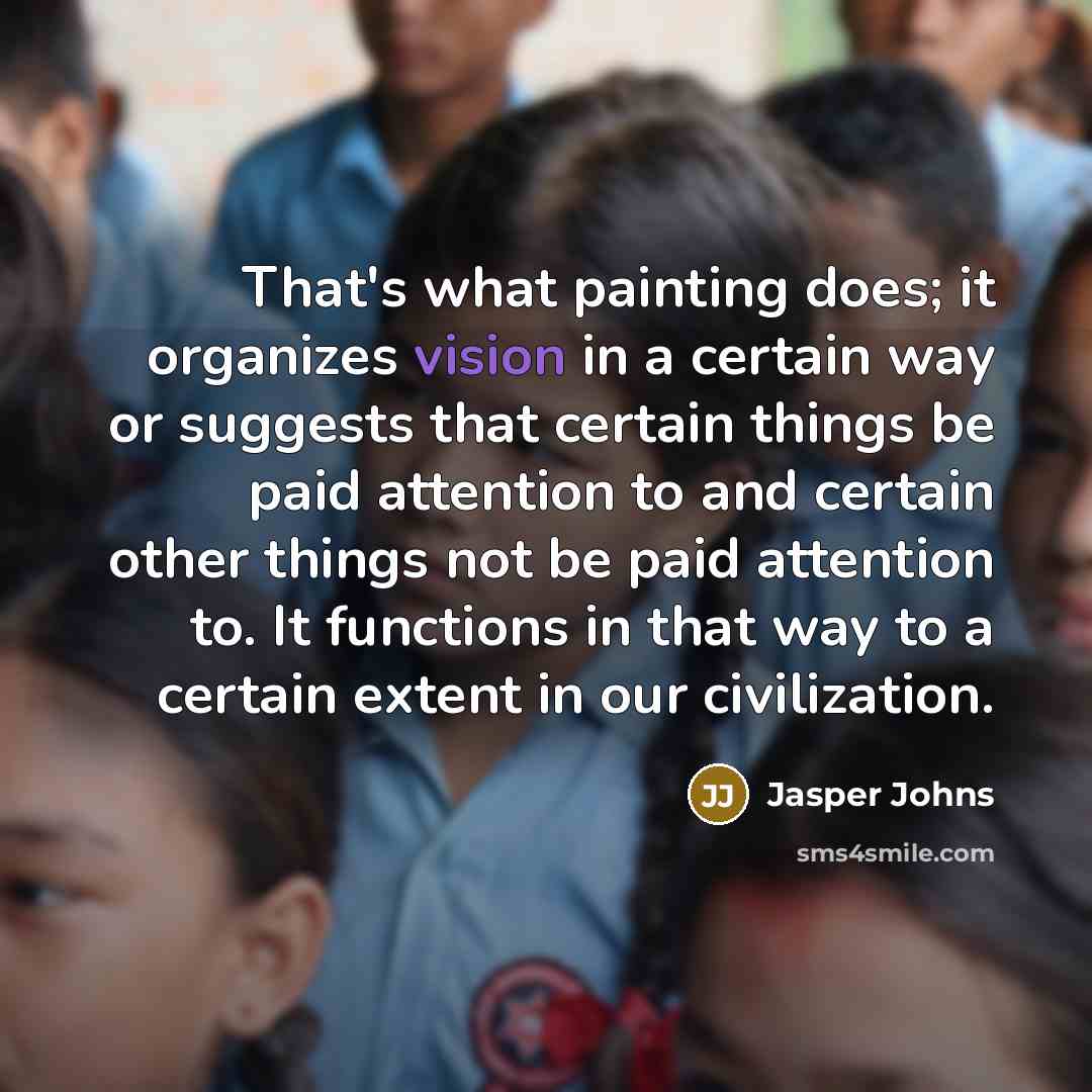 “That's what painting does; it organizes vision in a certain…” quote by Jasper Johns