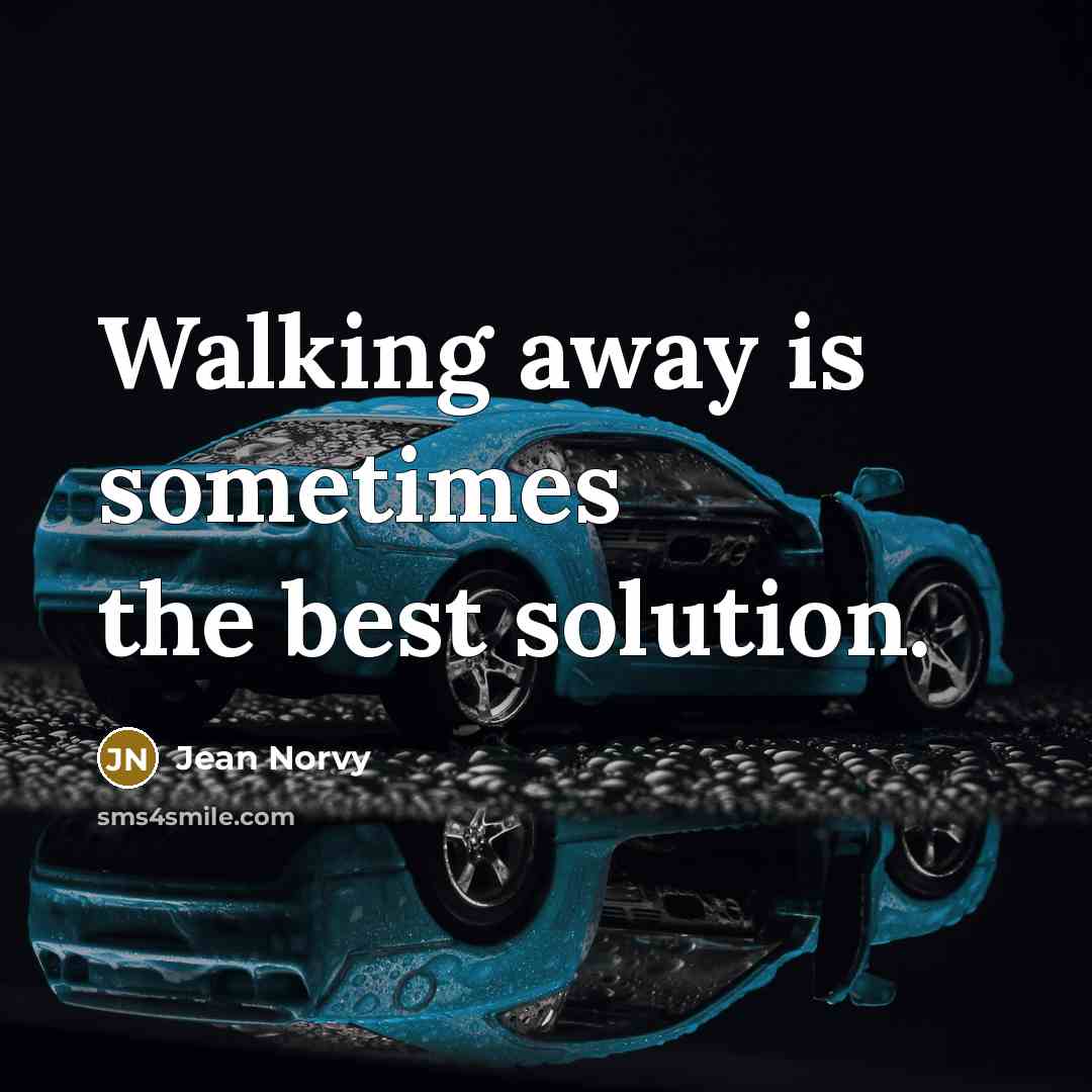 “Walking away is sometimes the best solution.” quote by Jean Norvy