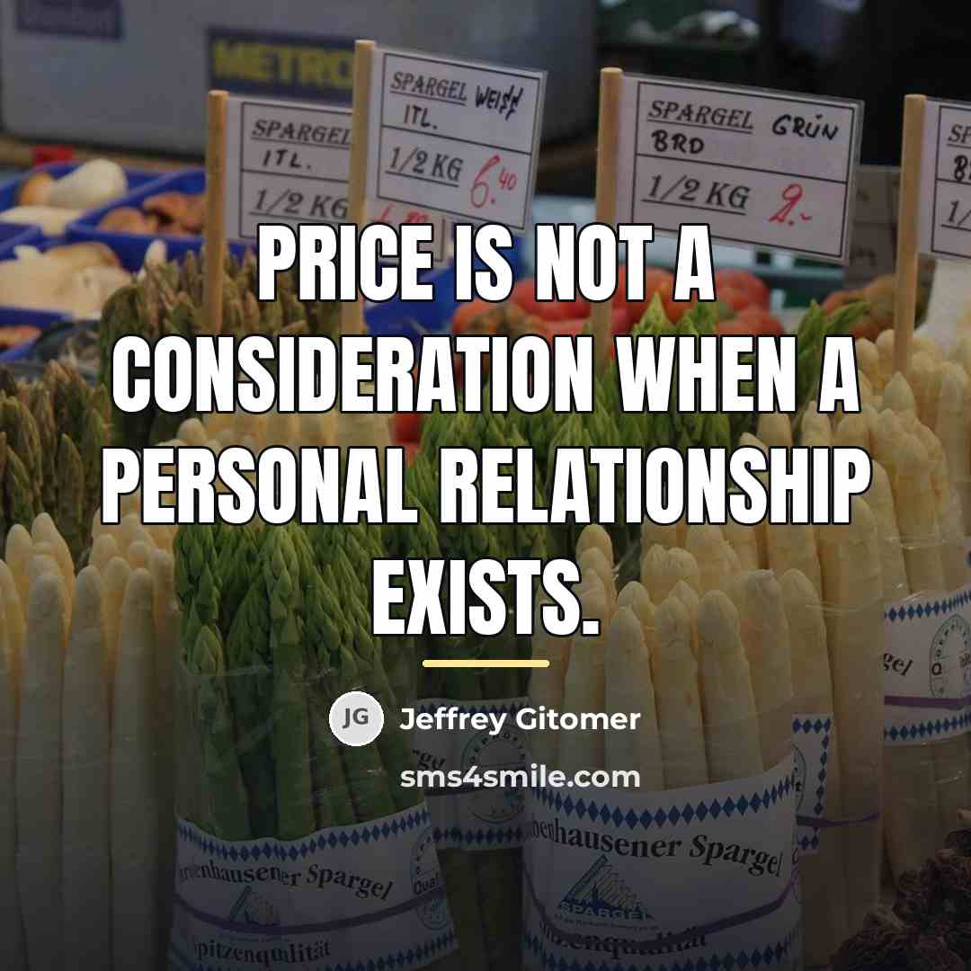 “Price is not a consideration when a personal relationship exists.…” quote by Jeffrey Gitomer