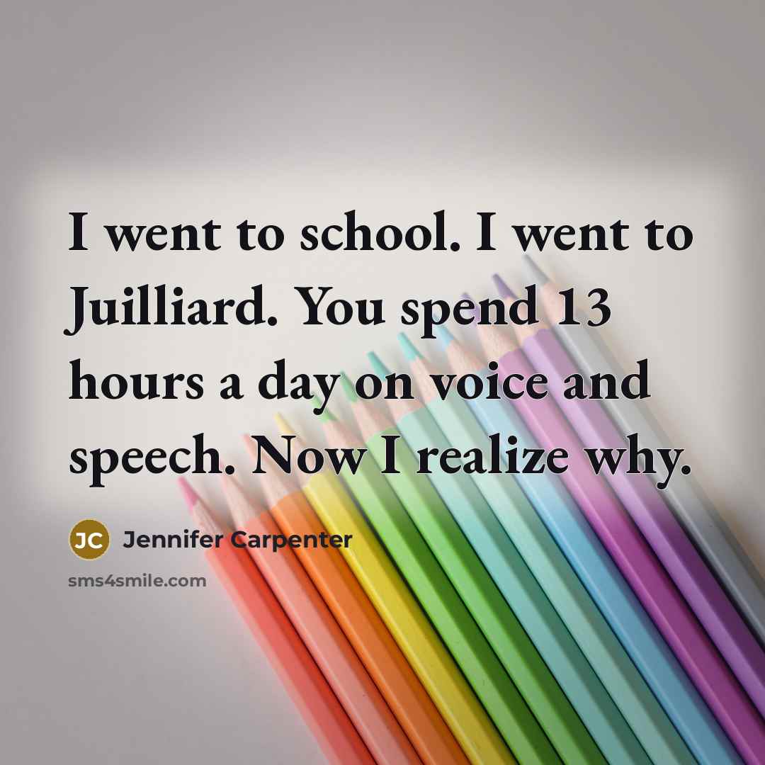 “I went to school. I went to Juilliard. You spend…” quote by Jennifer Carpenter
