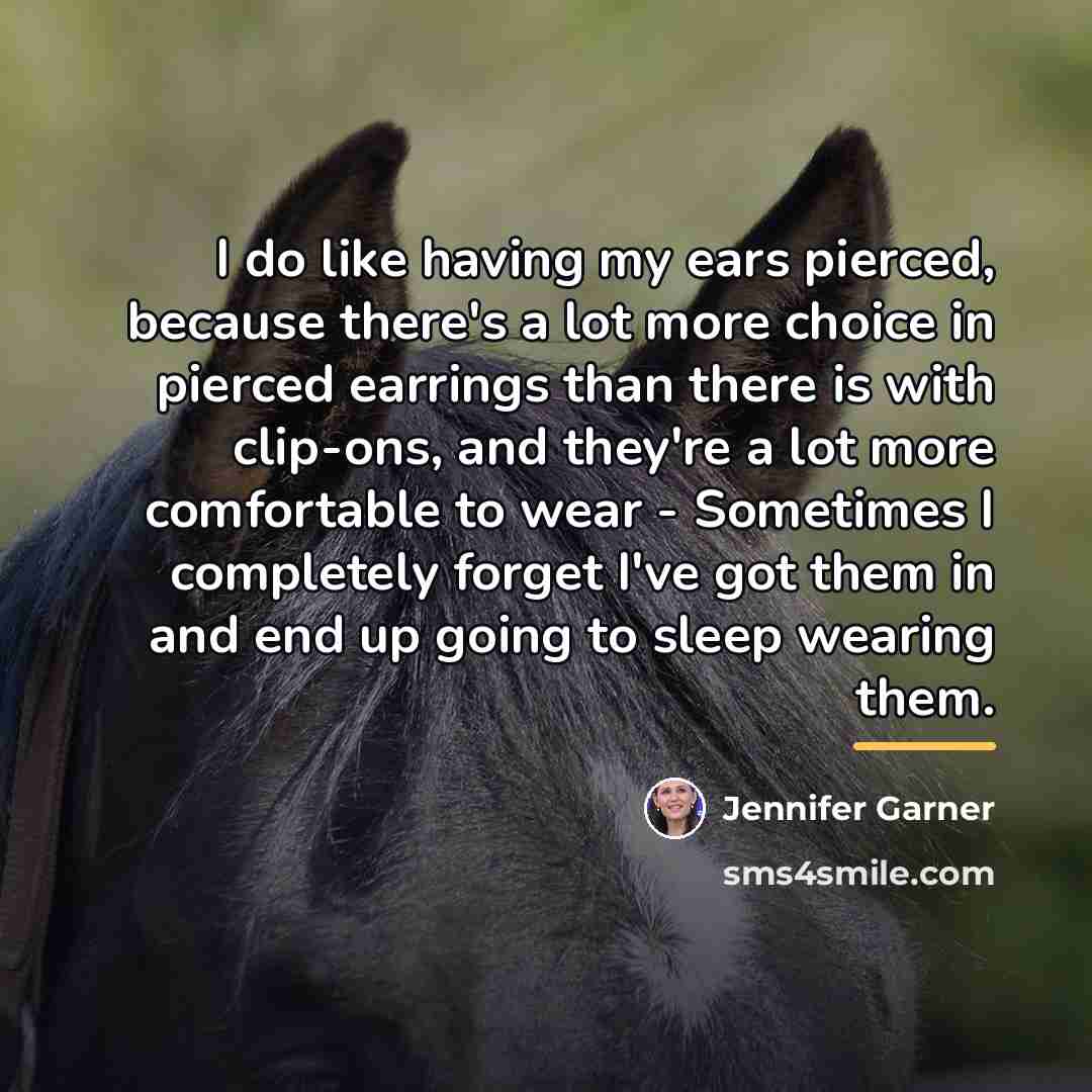 “I do like having my ears pierced, because there's a…” quote by Jennifer Garner