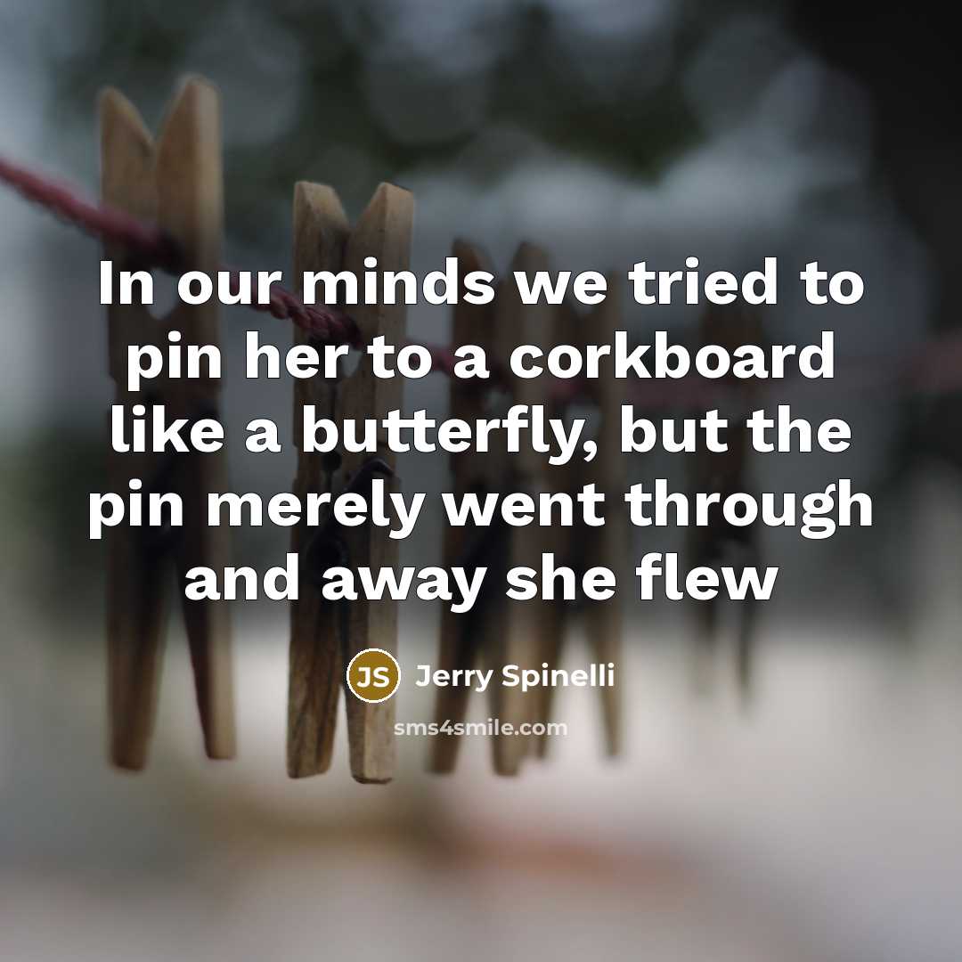 “In our minds we tried to pin her to a…” quote by Jerry Spinelli