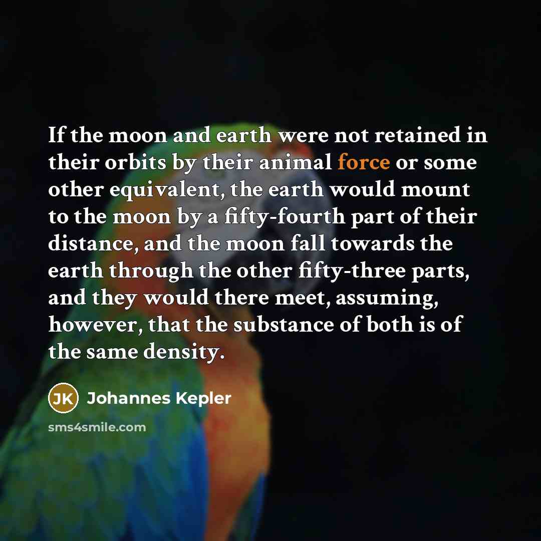 “If the moon and earth were not retained in their…” quote by Johannes Kepler