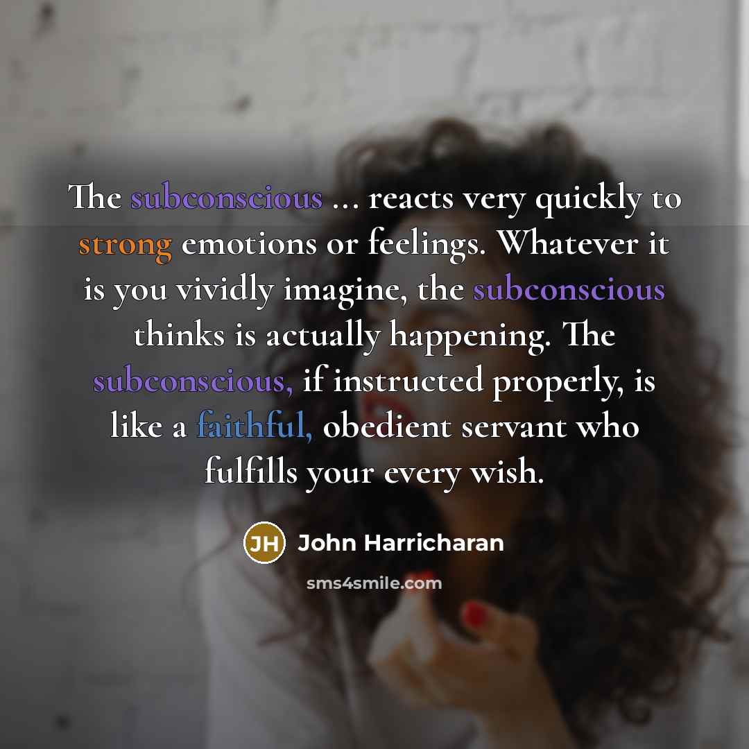 “The subconscious ... reacts very quickly to strong emotions or…” quote by John Harricharan
