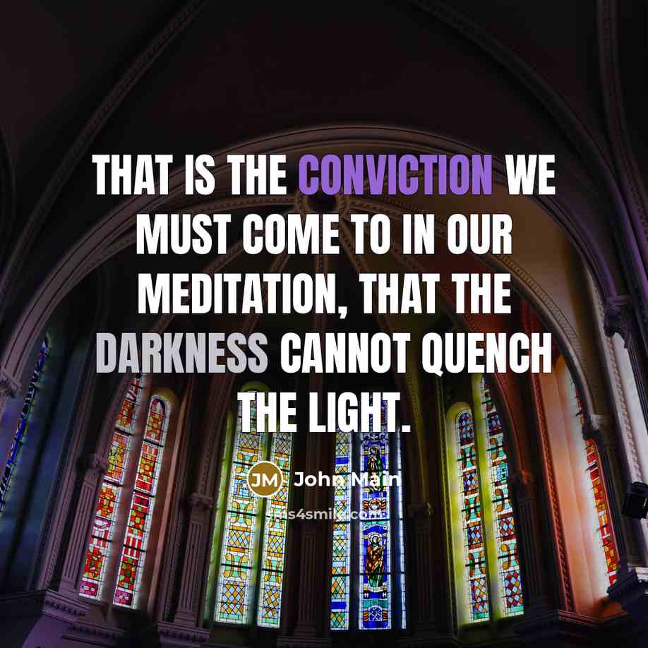 “That is the conviction we must come to in our…” quote by John Main