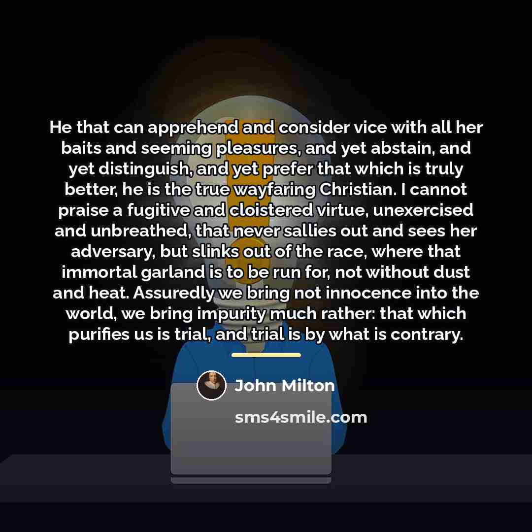 “He that can apprehend and consider vice with all her…” quote by John Milton