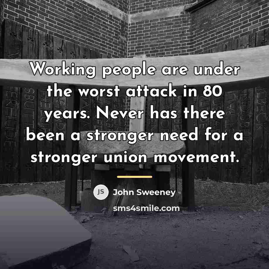 “Working people are under the worst attack in 80 years.…” quote by John Sweeney
