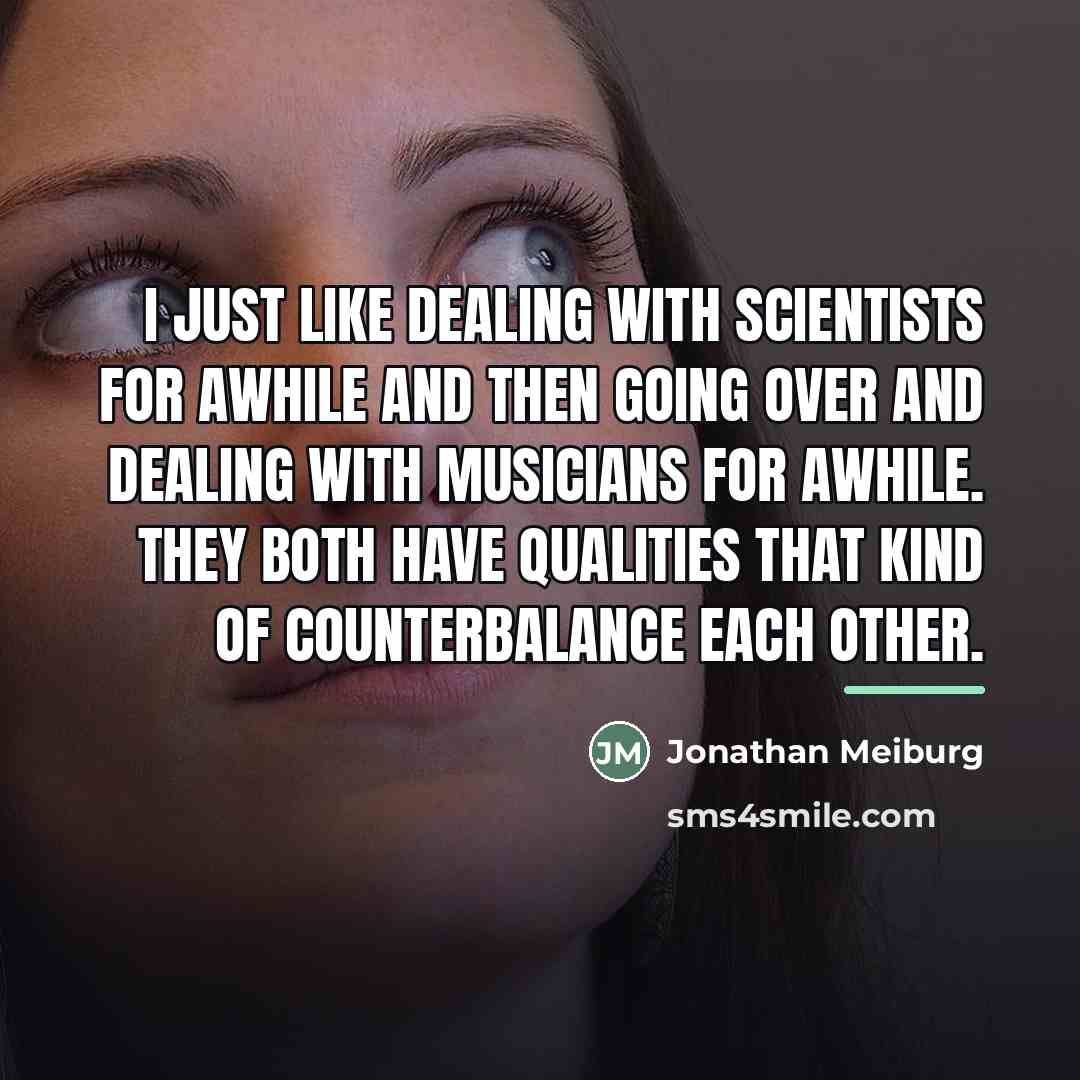 “I just like dealing with scientists for awhile and then…” quote by Jonathan Meiburg