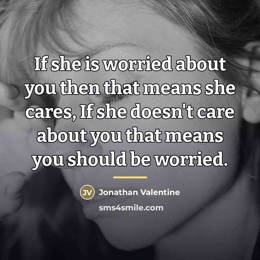 “If she is worried about you then that means she…” quote by Jonathan Valentine
