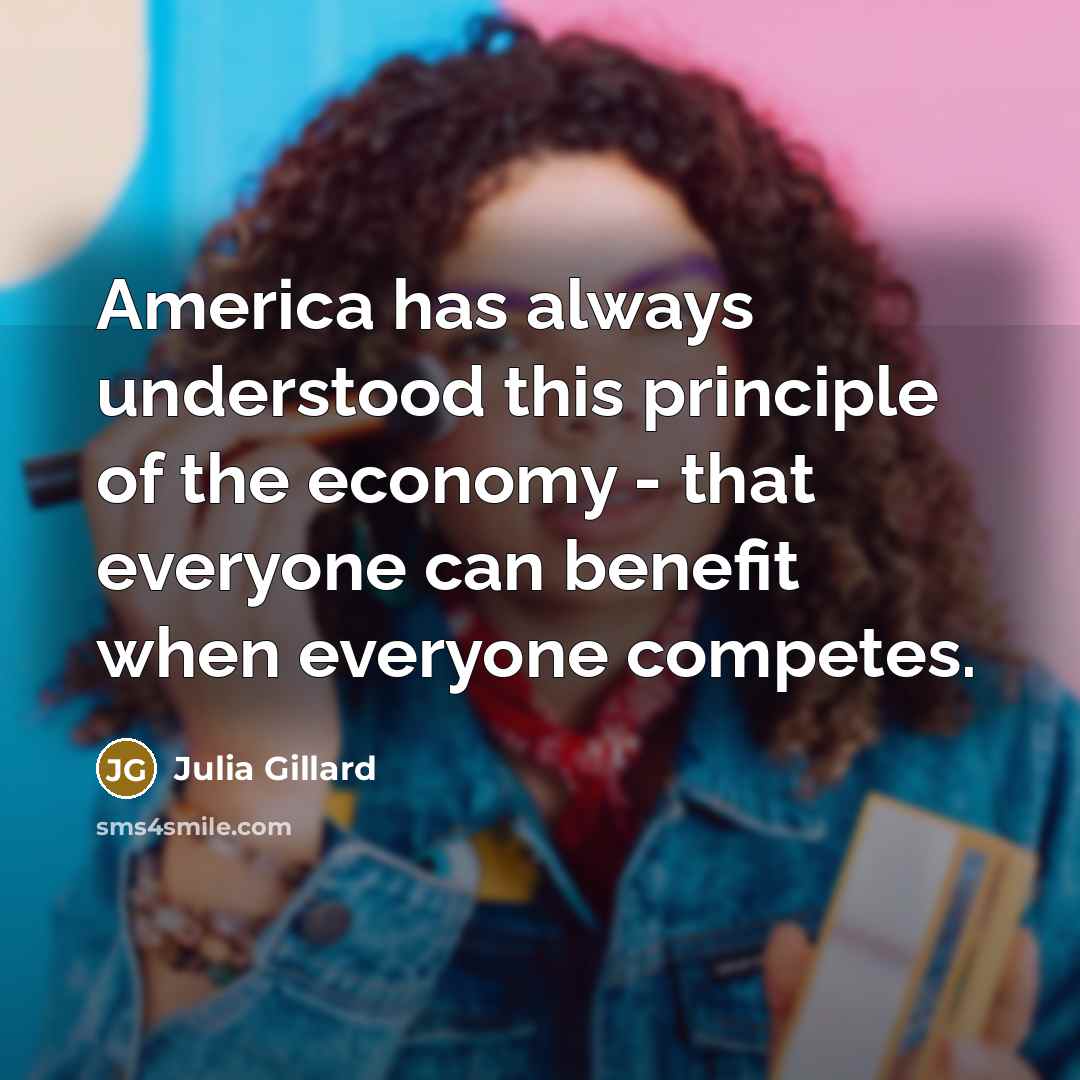“America has always understood this principle of the economy -…” quote by Julia Gillard