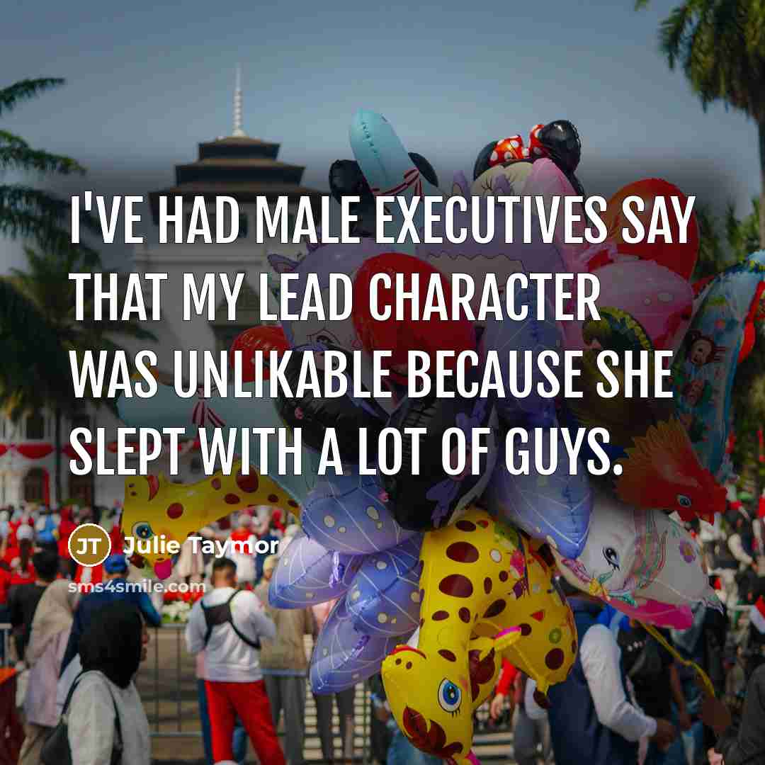 “I've had male executives say that my lead character was…” quote by Julie Taymor