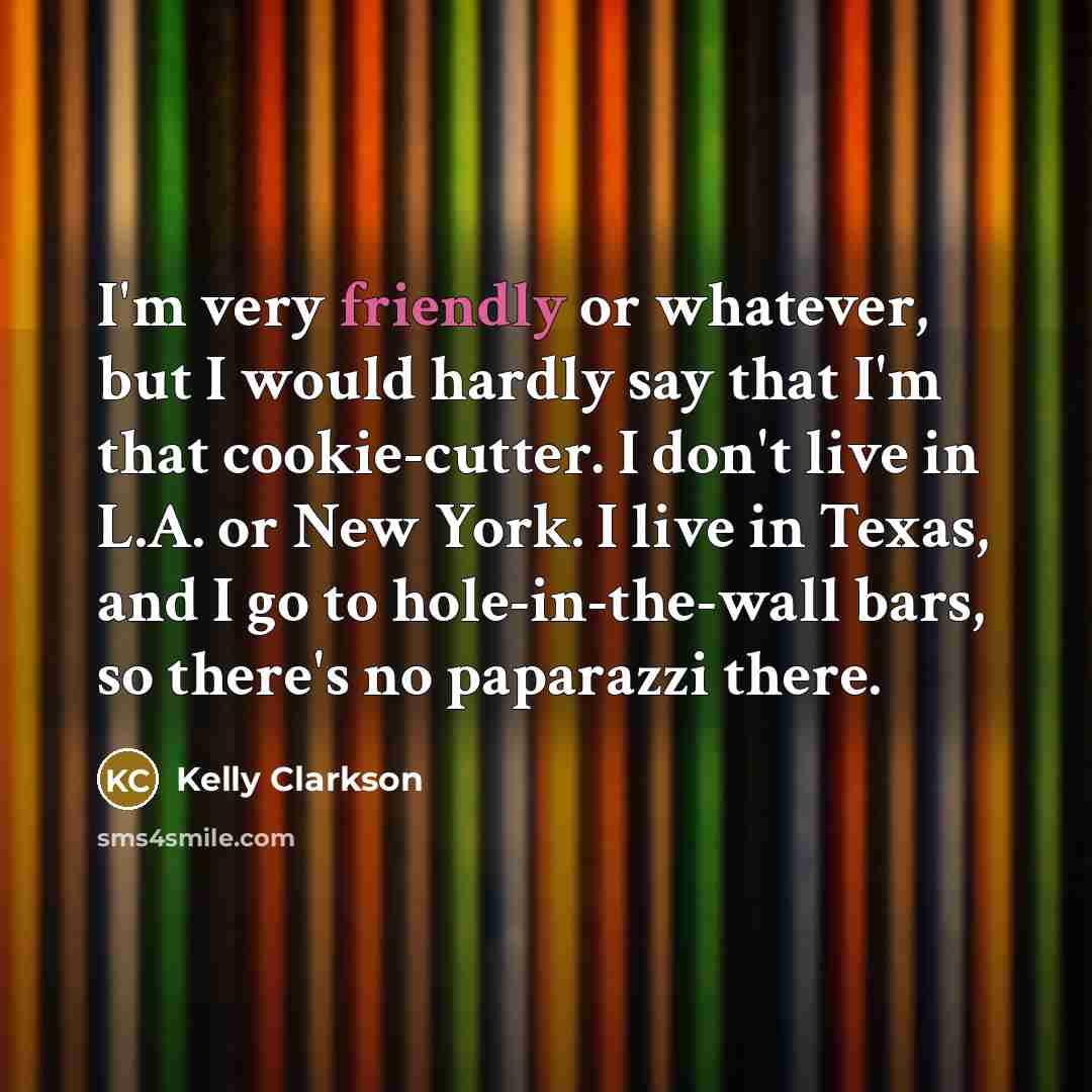 “I'm very friendly or whatever, but I would hardly say…” quote by Kelly Clarkson