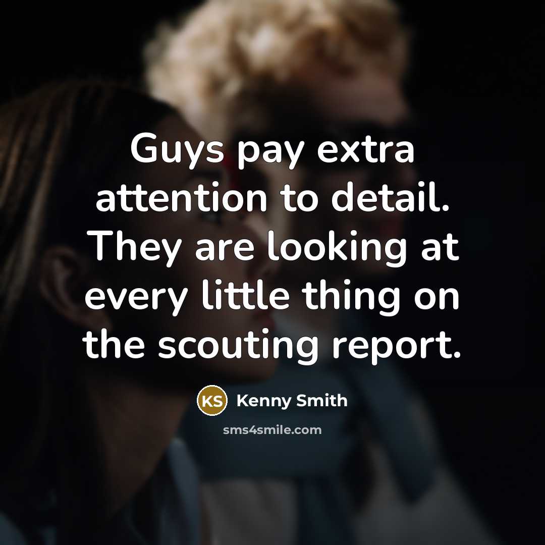 “Guys pay extra attention to detail. They are looking at…” quote by Kenny Smith