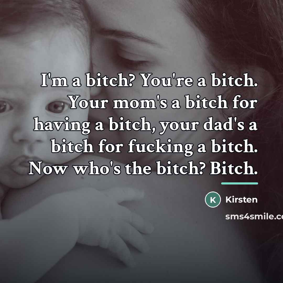 “I'm a bitch? You're a bitch. Your mom's a bitch…” quote by Kirsten