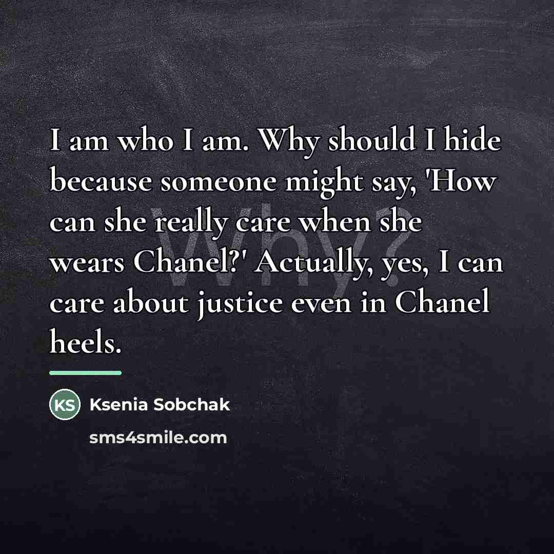 “I am who I am. Why should I hide because…” quote by Ksenia Sobchak