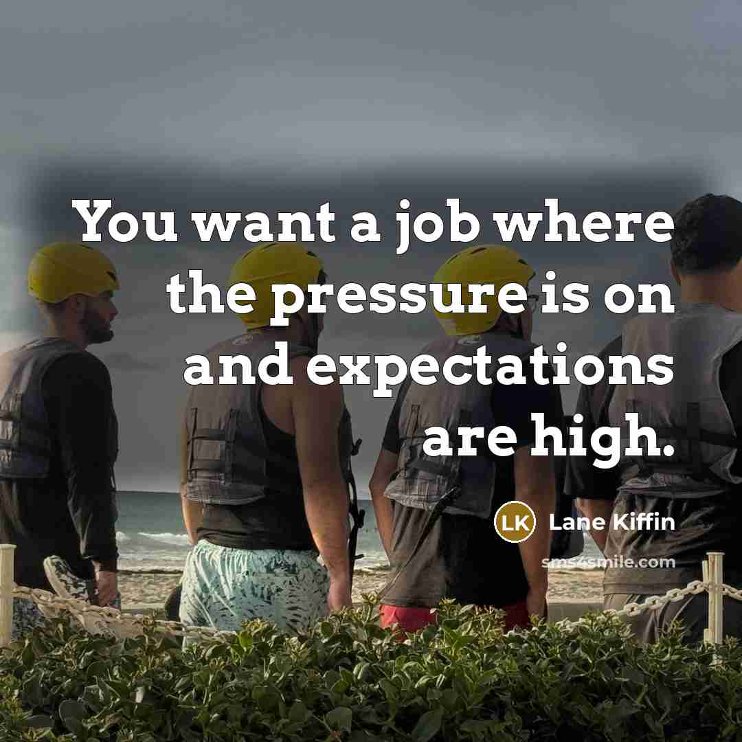 “You want a job where the pressure is on and…” quote by Lane Kiffin