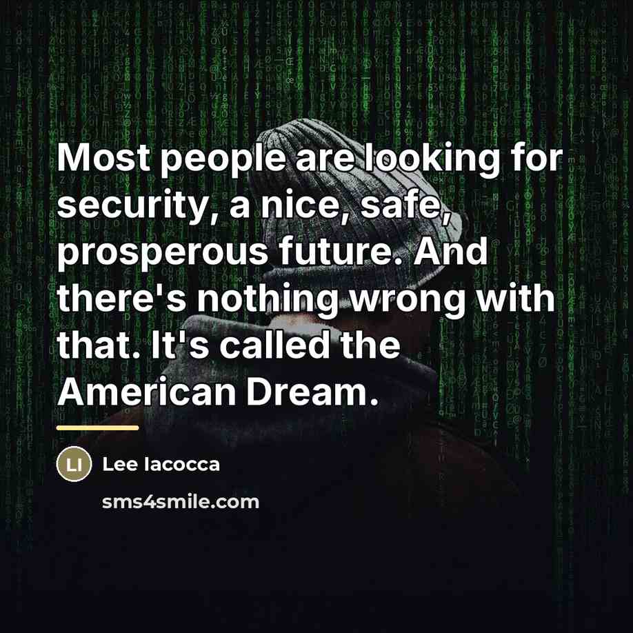 “Most people are looking for security, a nice, safe, prosperous…” quote by Lee Iacocca