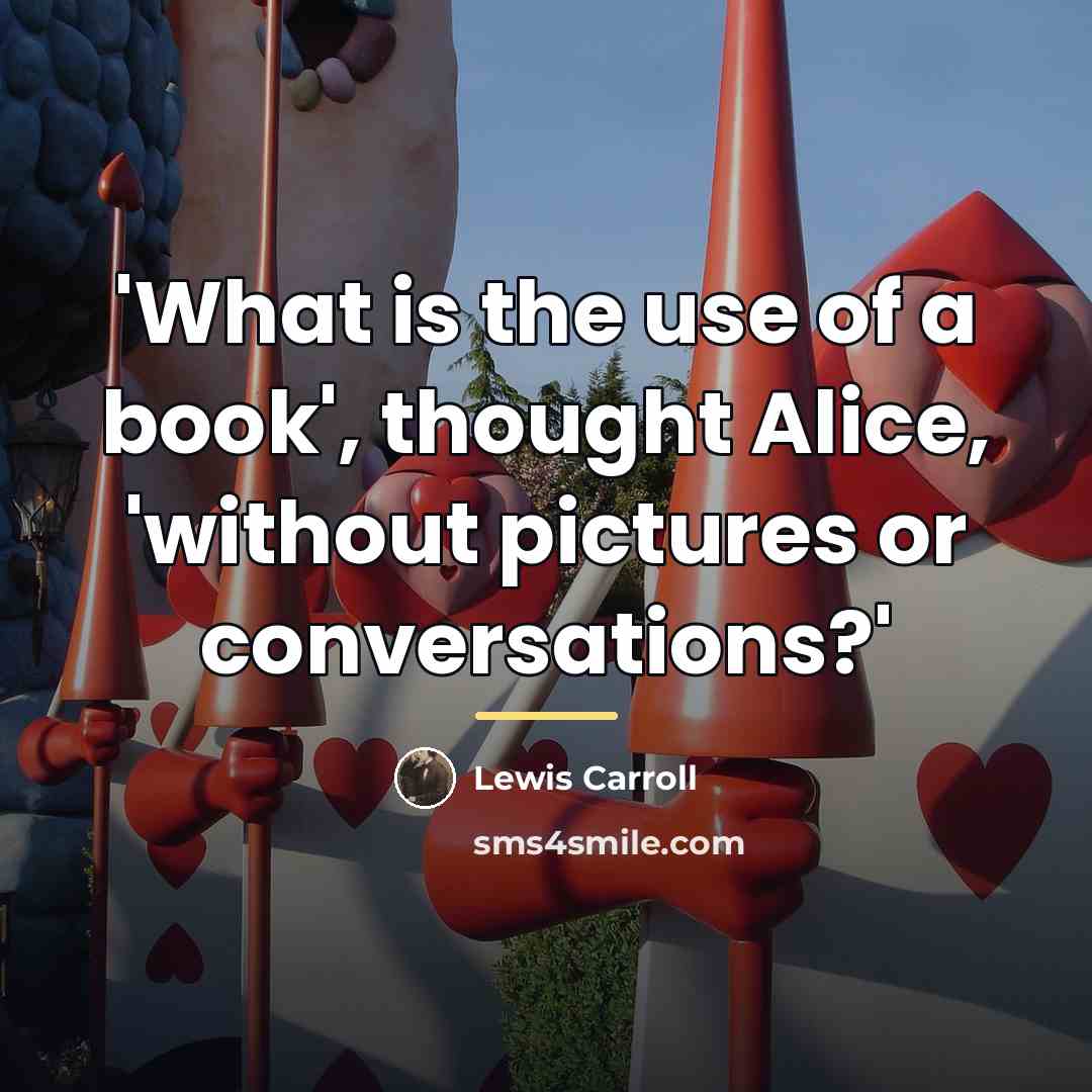“'What is the use of a book', thought Alice, 'without…” quote by Lewis Carroll