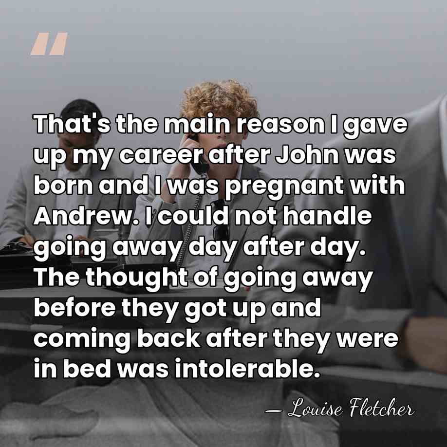 That's the main reason I gave up my career after John was&hellip; - Louise Fletcher