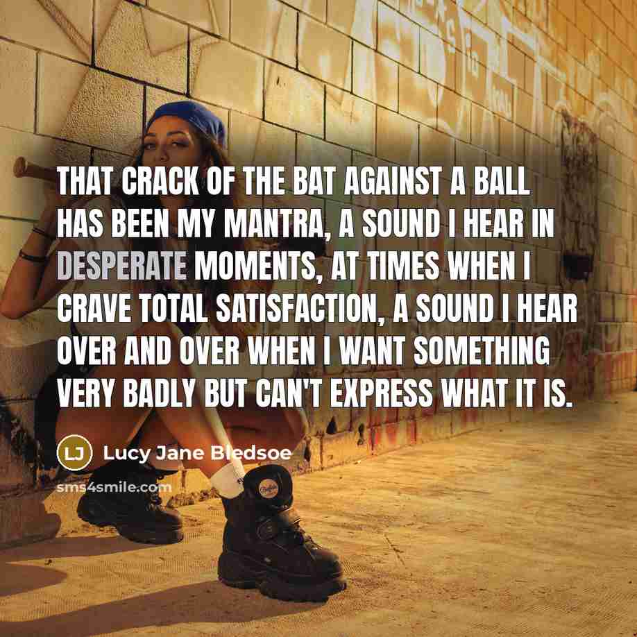 “that crack of the bat against a ball has been…” quote by Lucy Jane Bledsoe