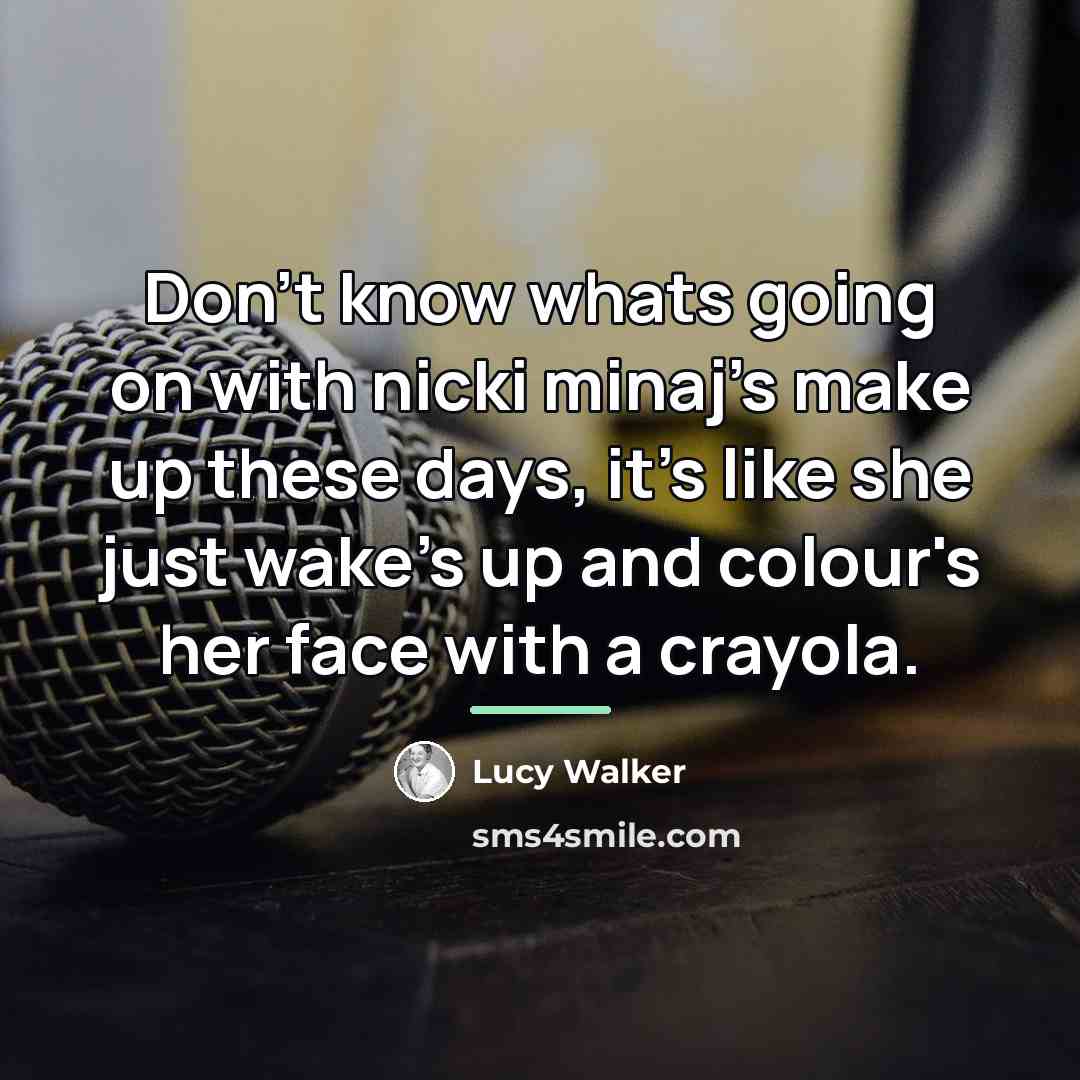 “Don't know whats going on with nicki minaj's make up…” quote by Lucy Walker