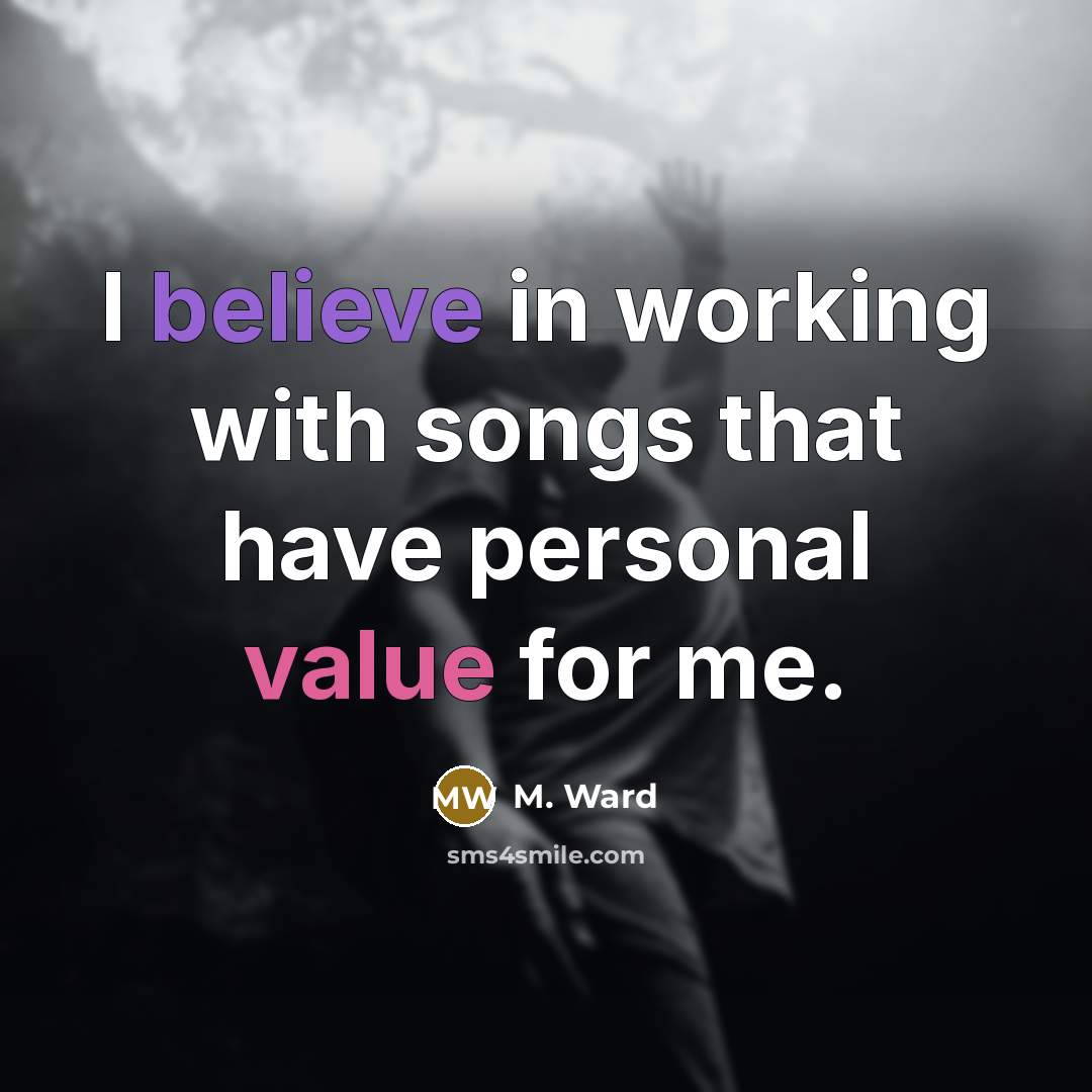 “I believe in working with songs that have personal value…” quote by M. Ward