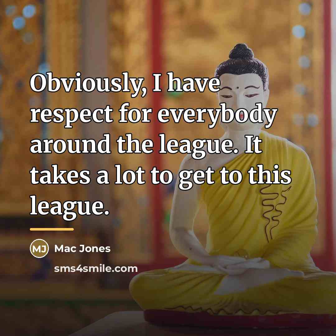 “Obviously, I have respect for everybody around the league. It…” quote by Mac Jones