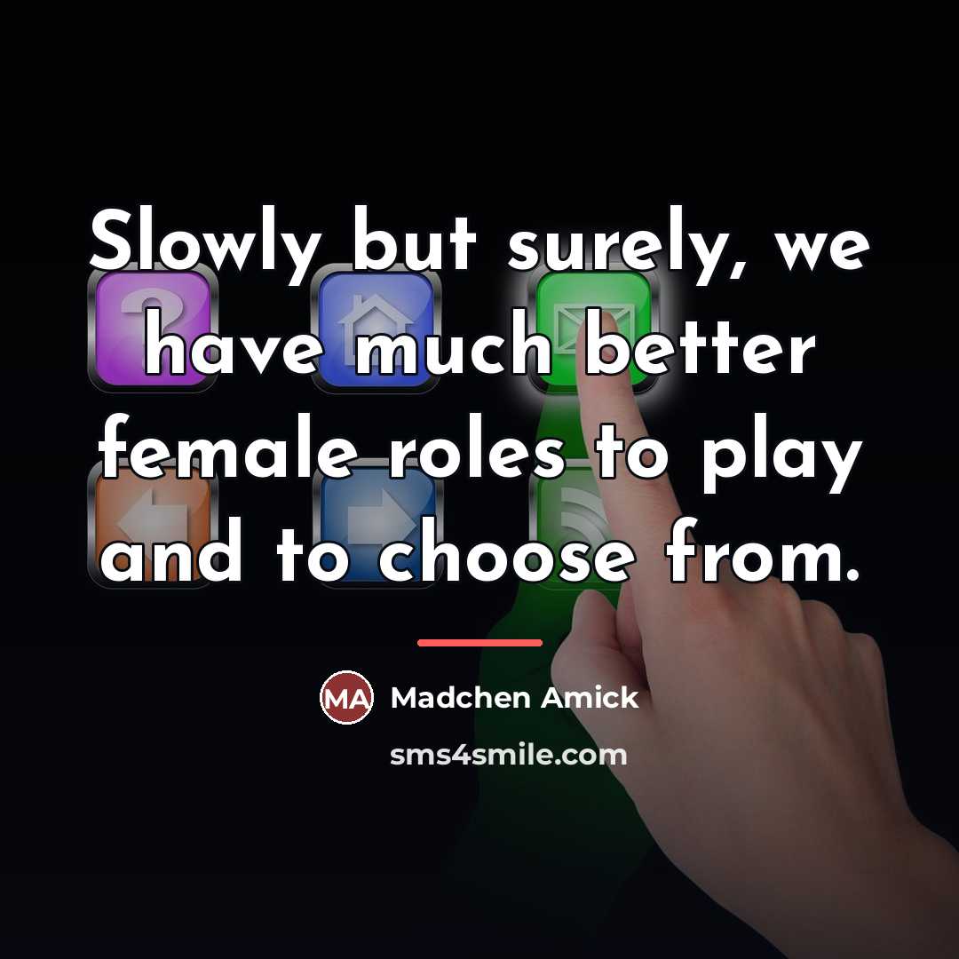 “Slowly but surely, we have much better female roles to…” quote by Madchen Amick