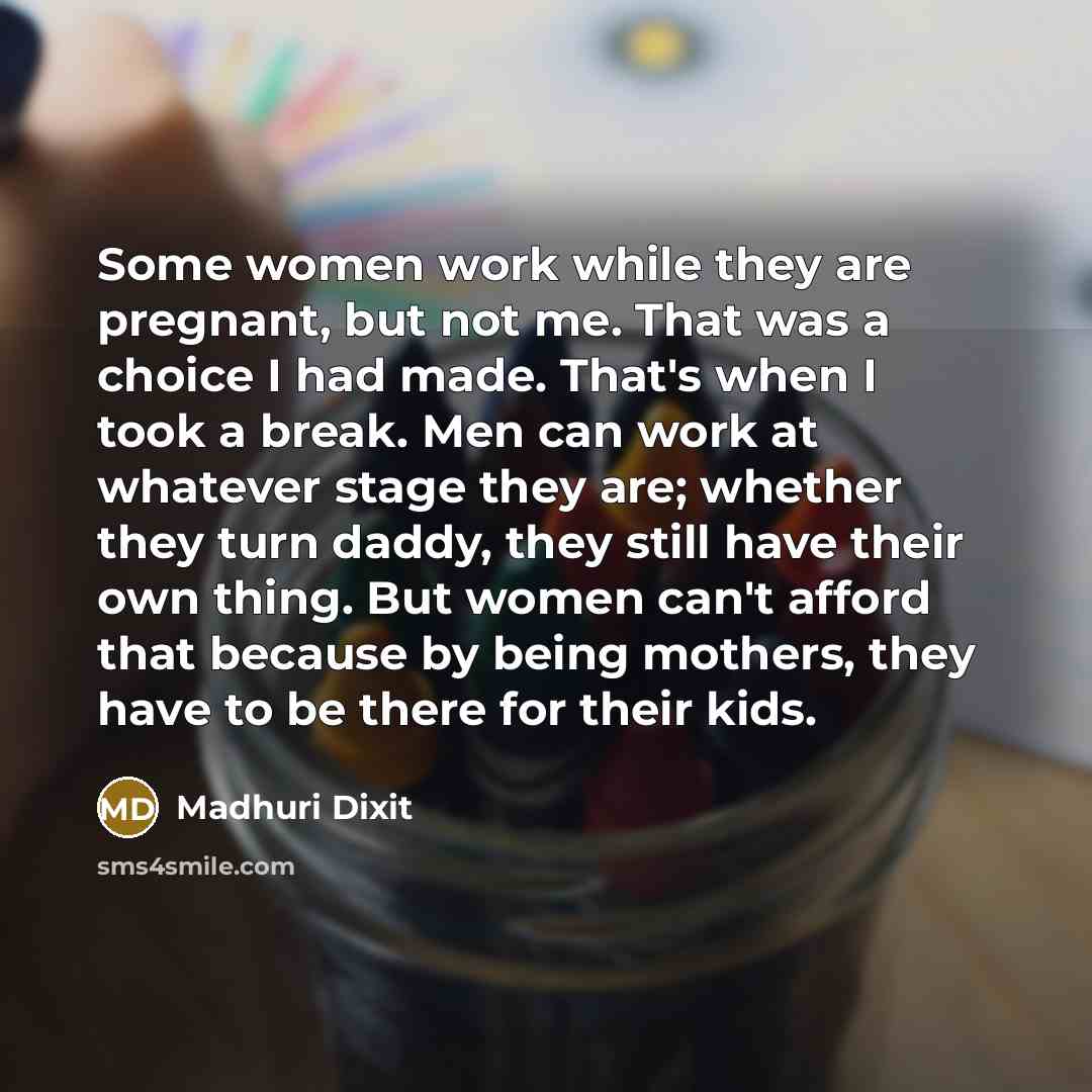 “Some women work while they are pregnant, but not me.…” quote by Madhuri Dixit