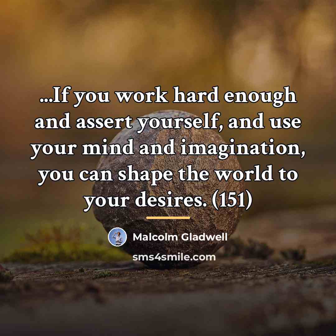 “...If you work hard enough and assert yourself, and use…” quote by Malcolm Gladwell