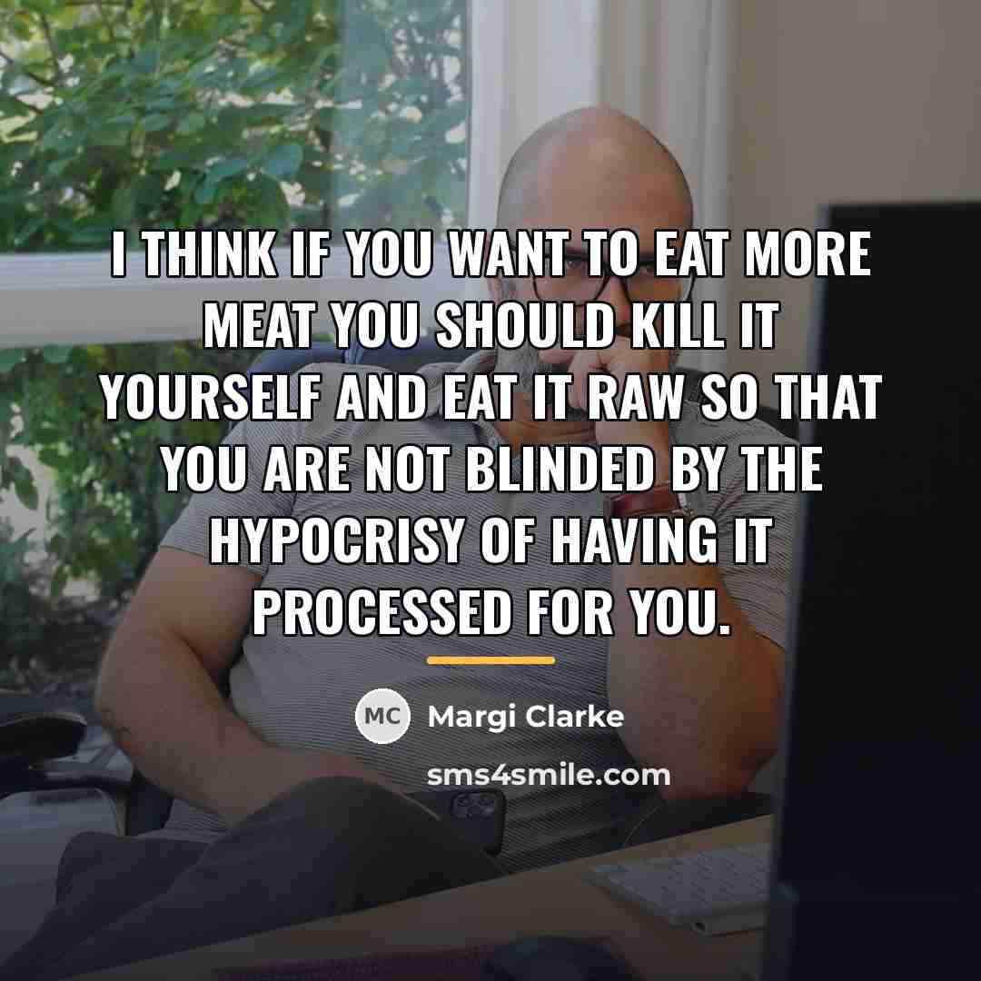 “I think if you want to eat more meat you…” quote by Anonymous
