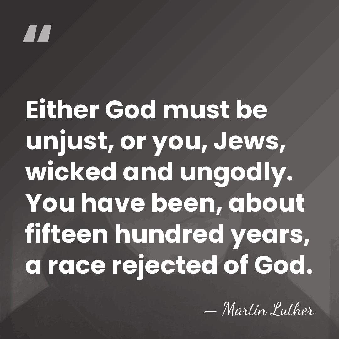 Either God must be unjust, or you, Jews, wicked and ungodly. You&hellip; - Martin Luther