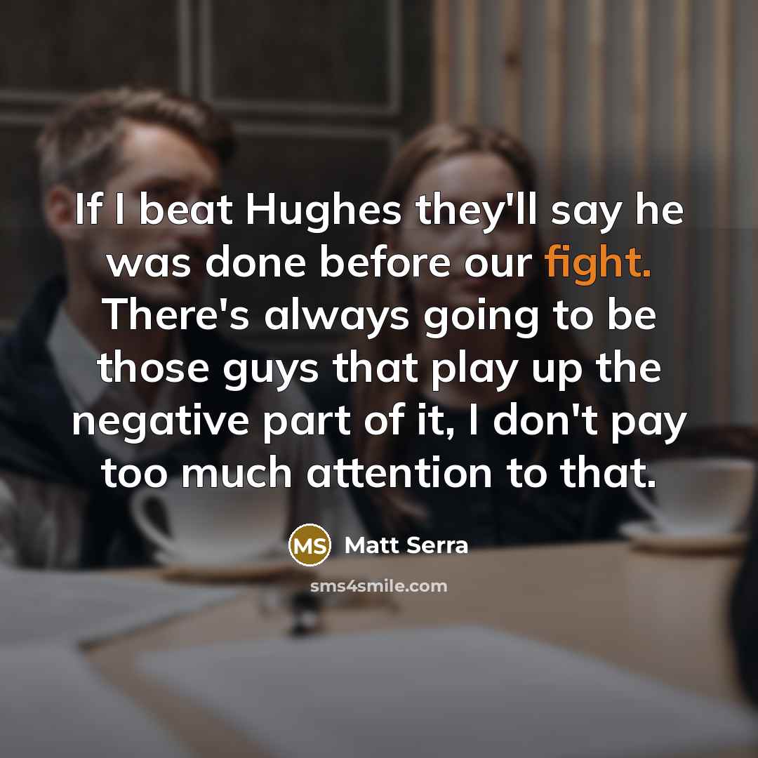 “If I beat Hughes they'll say he was done before…” quote by Matt Serra