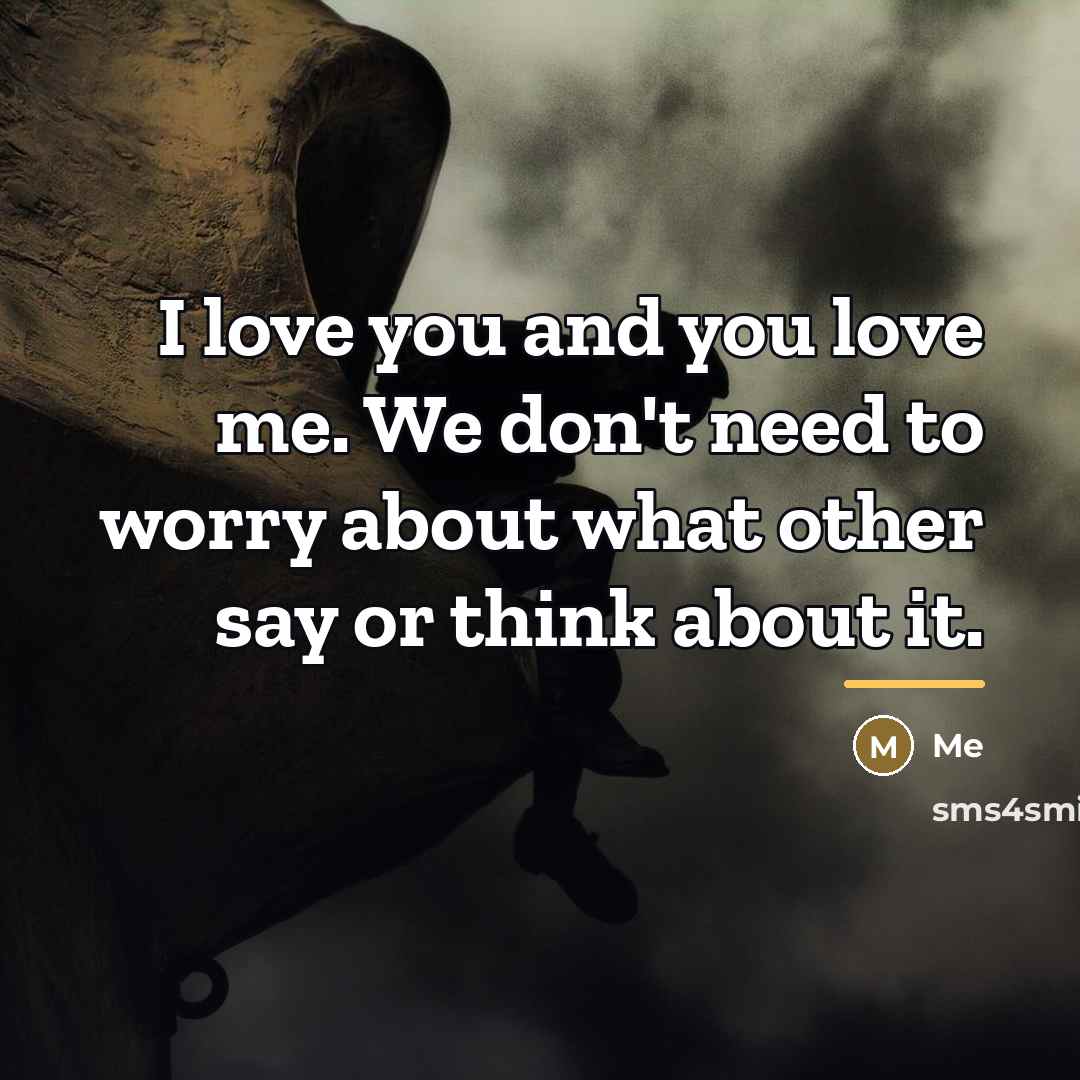 “I love you and you love me. We don't need…” quote by Me