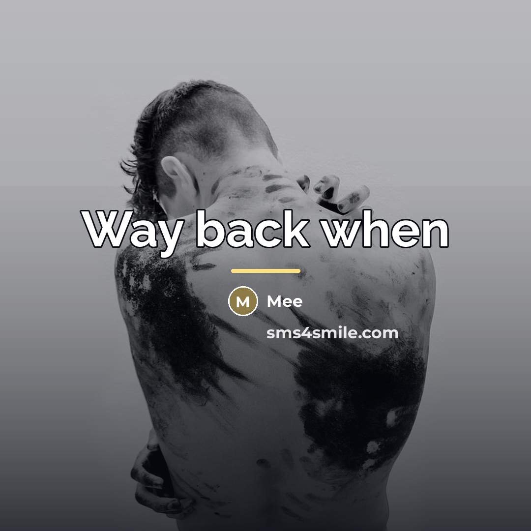 “Way back when…” quote by Mee