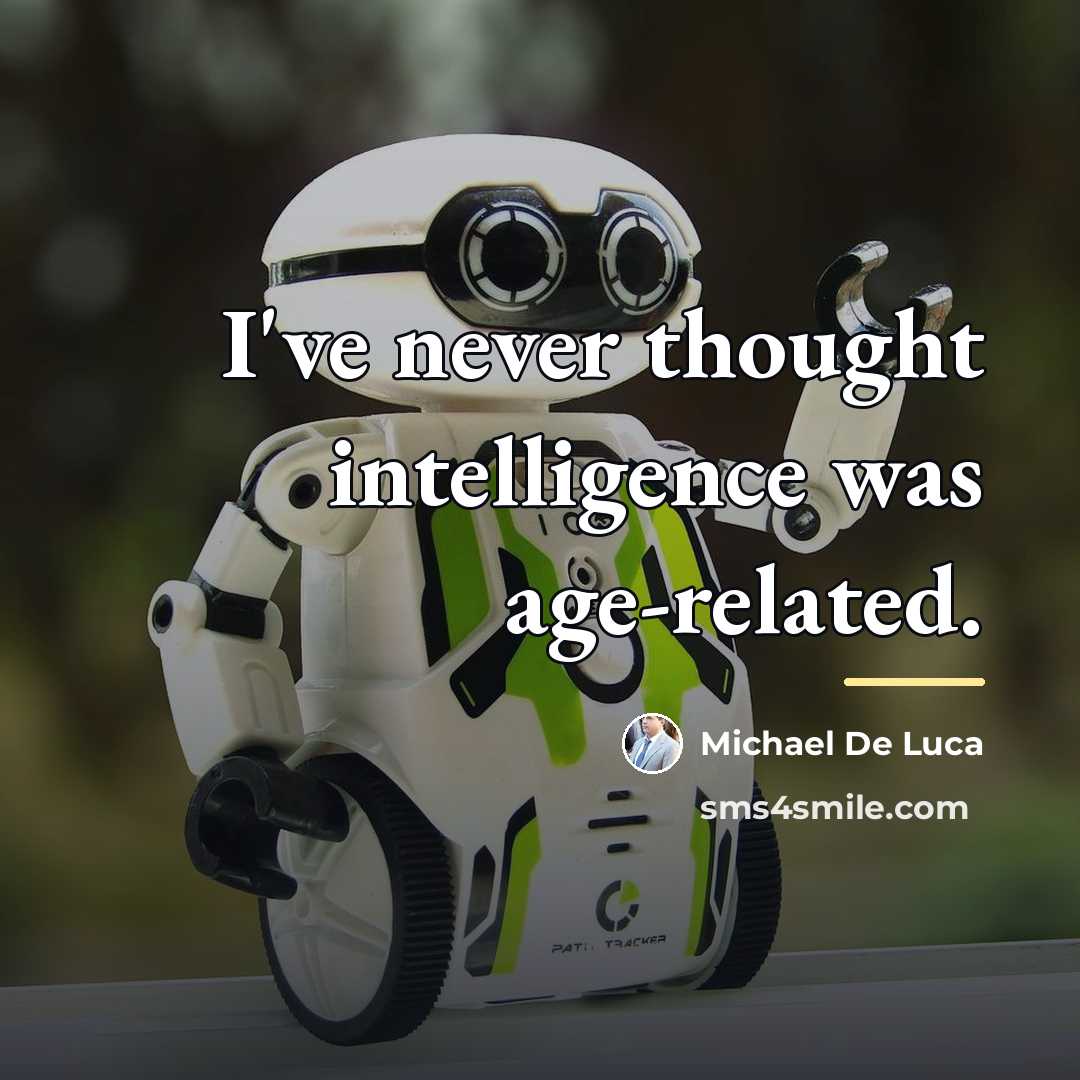 “I've never thought intelligence was age-related.…” quote by Michael De Luca