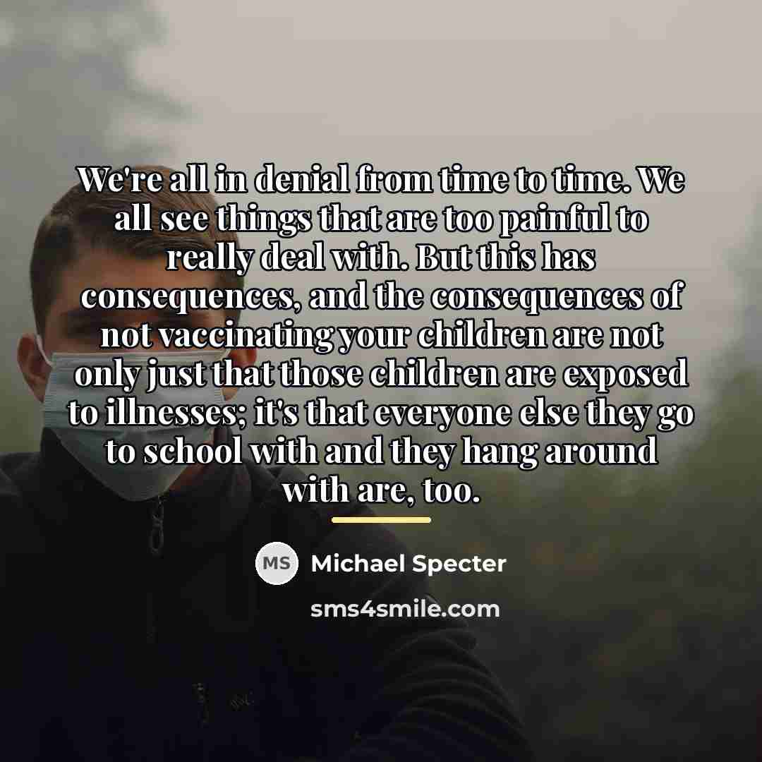 “We're all in denial from time to time. We all…” quote by Michael Specter