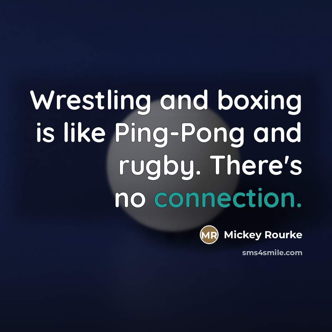 “Wrestling and boxing is like Ping-Pong and rugby. There's no…” quote by Mickey Rourke