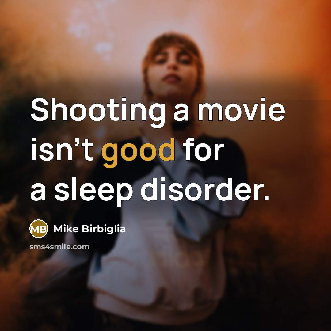 “Shooting a movie isn't good for a sleep disorder.…” quote by Mike Birbiglia