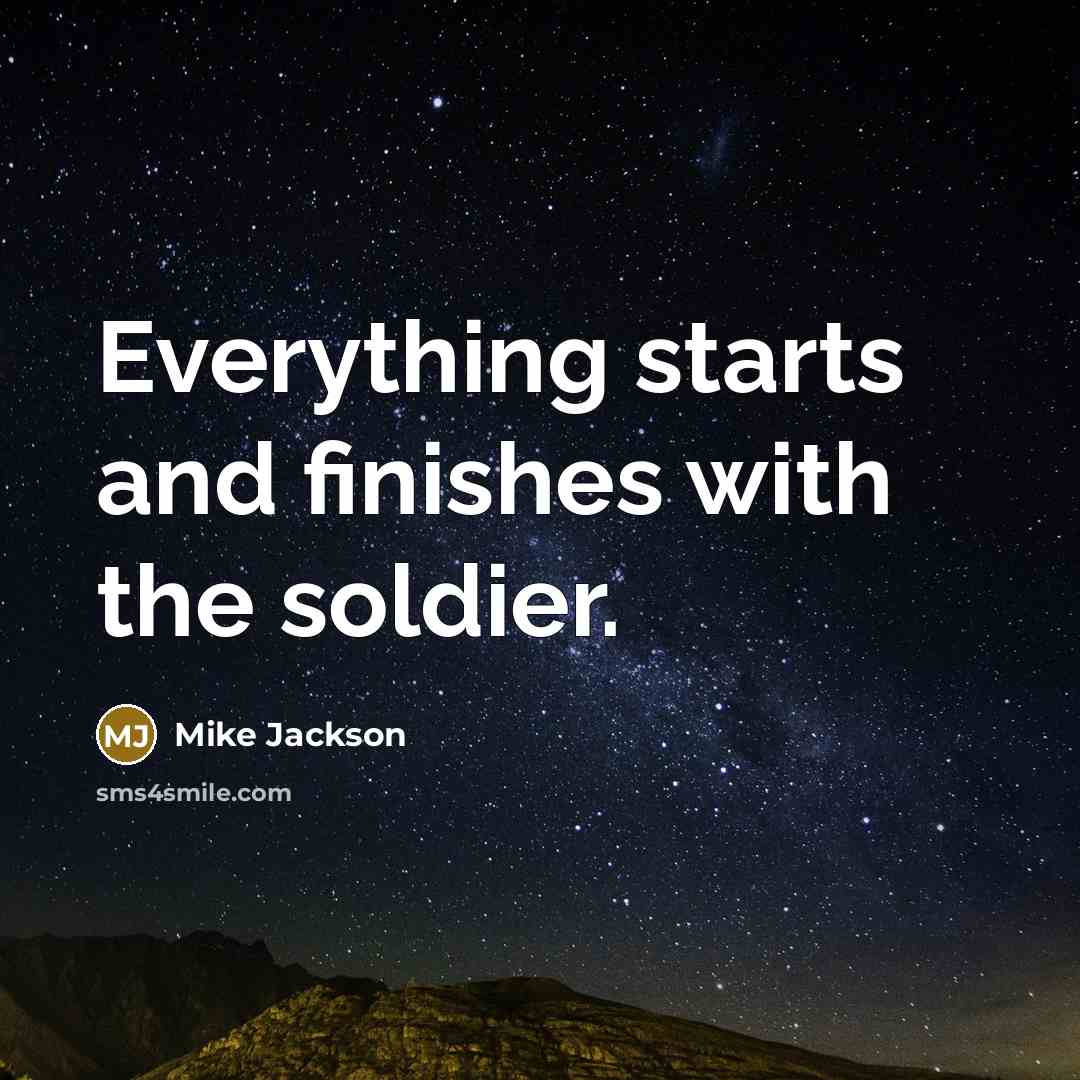 “Everything starts and finishes with the soldier.…” quote by Mike Jackson