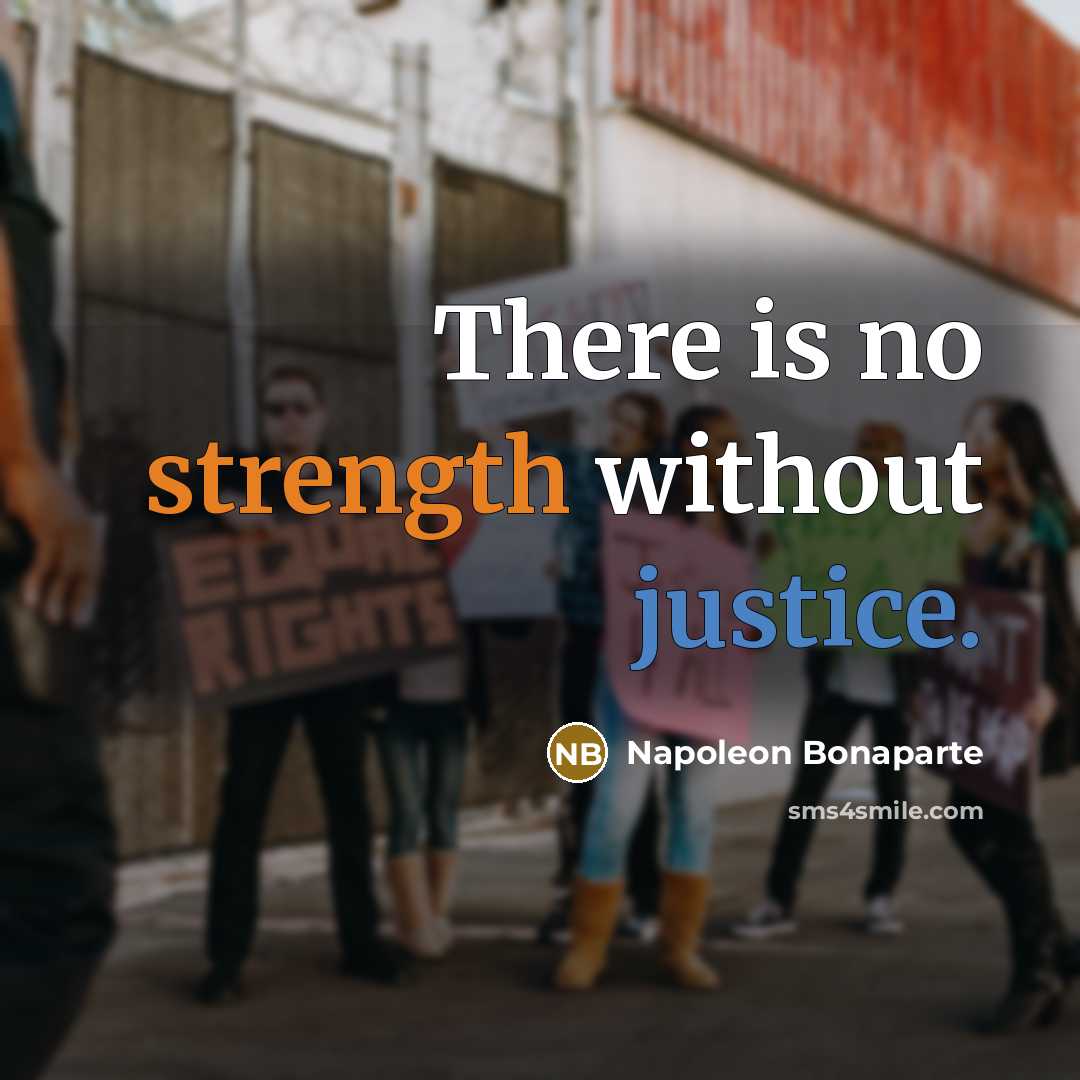 “There is no strength without justice.…” quote by Napoleon Bonaparte