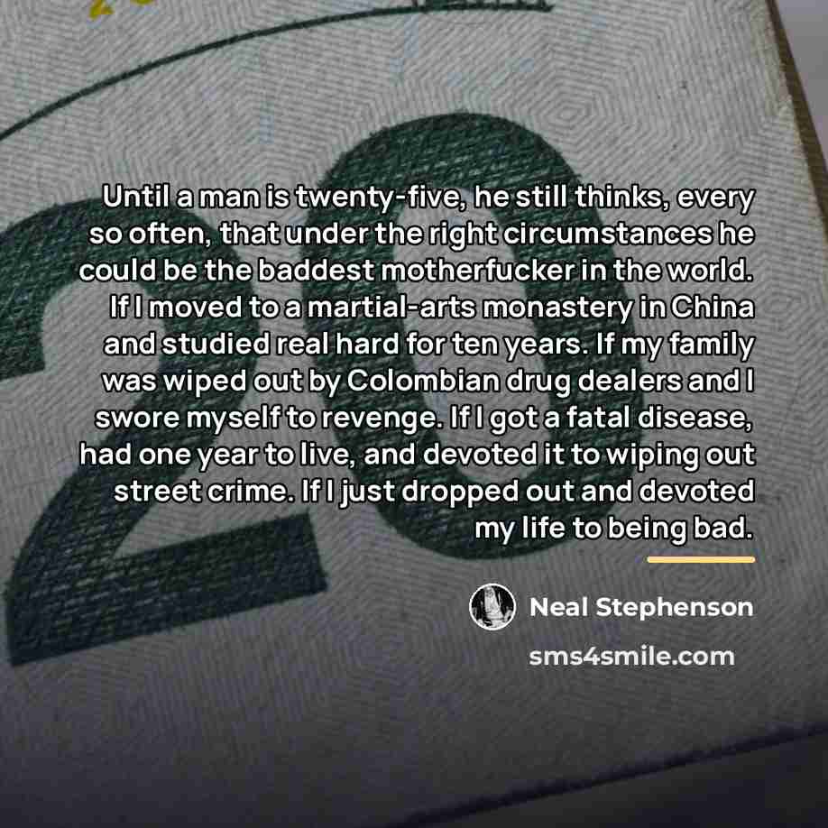 “Until a man is twenty-five, he still thinks, every so…” quote by Neal Stephenson