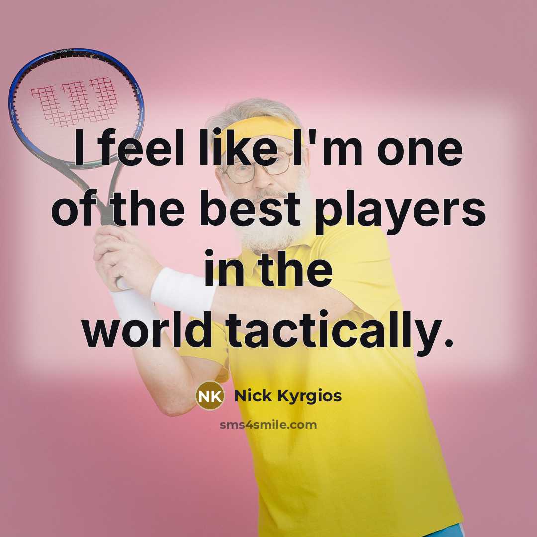 “I feel like I'm one of the best players in…” quote by Nick Kyrgios