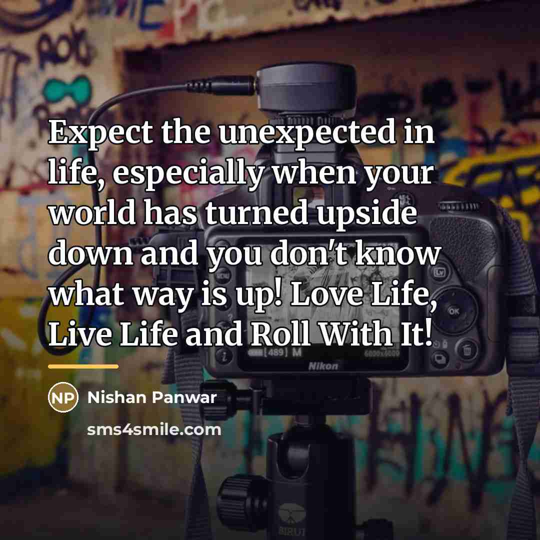 “Expect the unexpected in life, especially when your world has…” quote by Nishan Panwar