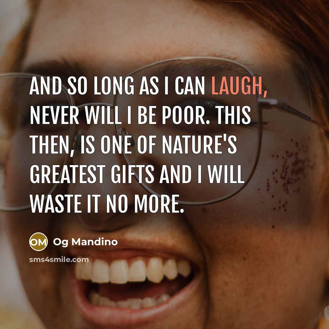 “And so long as I can laugh, never will I…” quote by Og Mandino