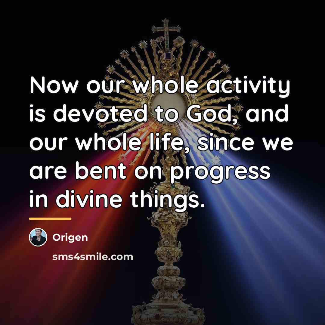 “Now our whole activity is devoted to God, and our…” quote by Origen